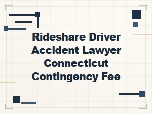 Contingency Fee Rideshare Accident Lawyers in Connecticut