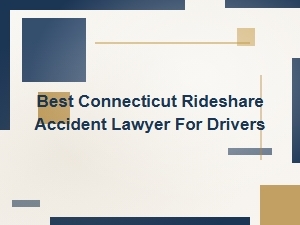 Best Connecticut Rideshare Accident Lawyer for Drivers