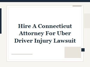 Hire a Connecticut Attorney for Uber Driver Injury Claims