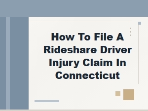 How to File a Rideshare Driver Injury Claim in Connecticut