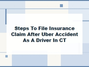 Uber Accident Insurance Claim Steps for Ct Drivers