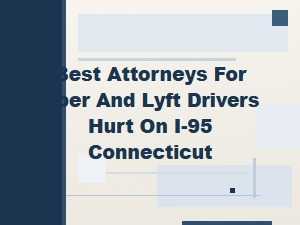 Top Attorneys for Uber & Lyft Drivers Injured on I-95 Ct