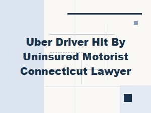 Your Rights as Uber Driver Hit by Uninsured Motorist in Ct